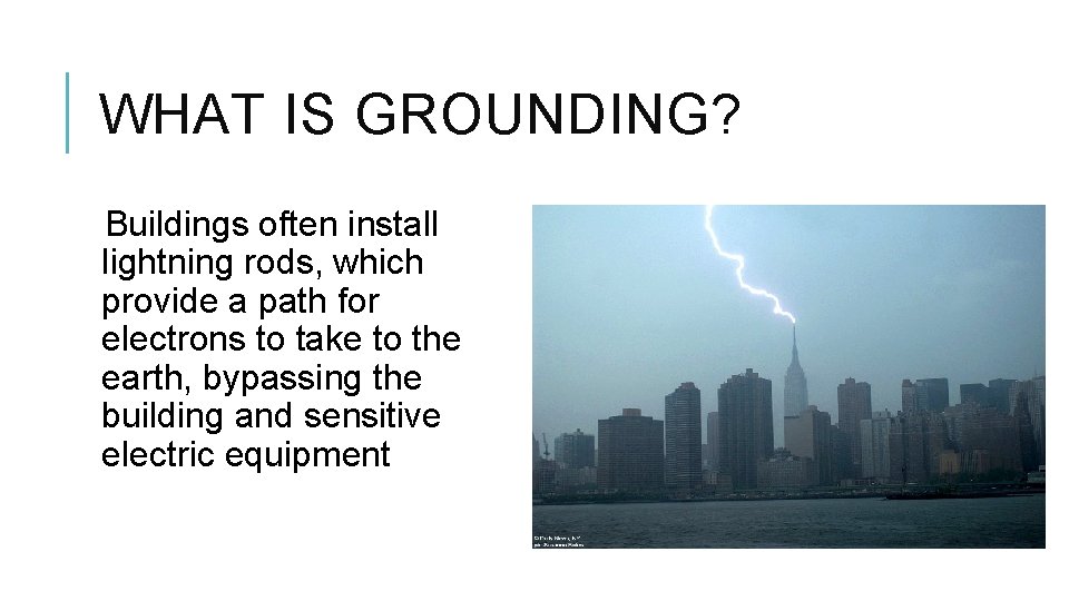 WHAT IS GROUNDING? Buildings often install lightning rods, which provide a path for electrons