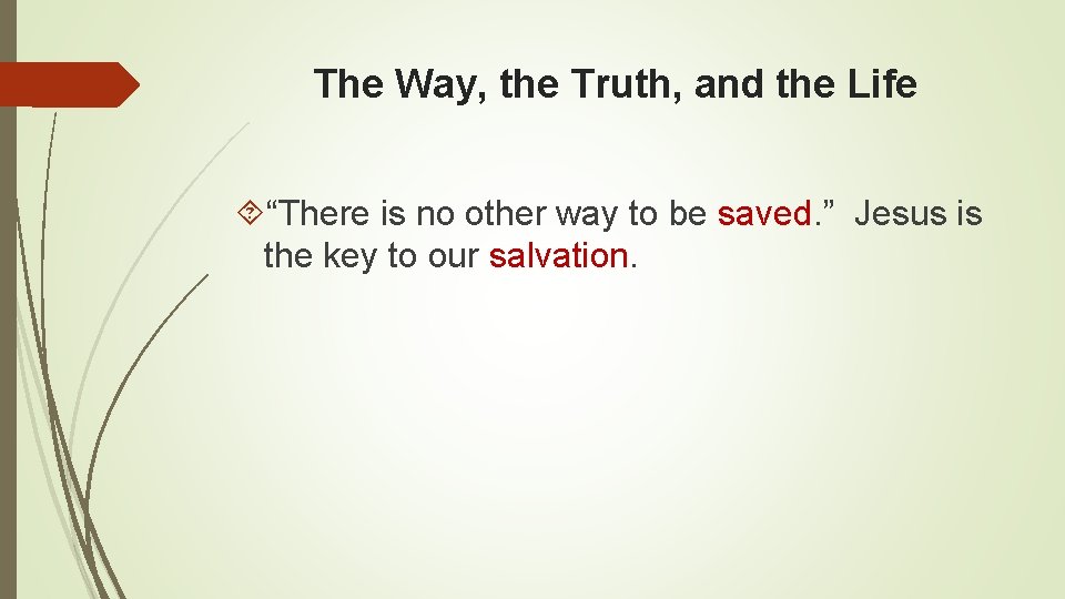 The Way, the Truth, and the Life “There is no other way to be