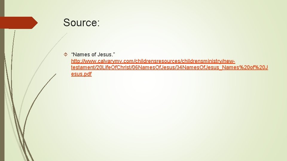 Source: “Names of Jesus. ” http: //www. calvarymv. com/childrensresources/childrensministry/newtestament/20 Life. Of. Christ/06 Names. Of.