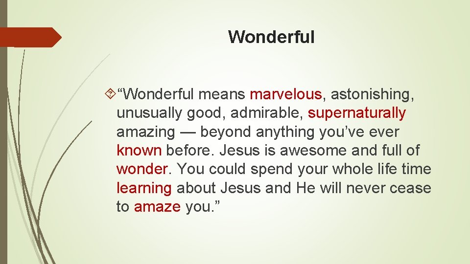 Wonderful “Wonderful means marvelous, astonishing, unusually good, admirable, supernaturally amazing — beyond anything you’ve