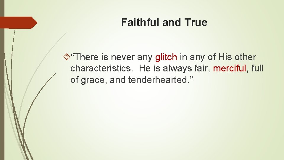 Faithful and True “There is never any glitch in any of His other characteristics.