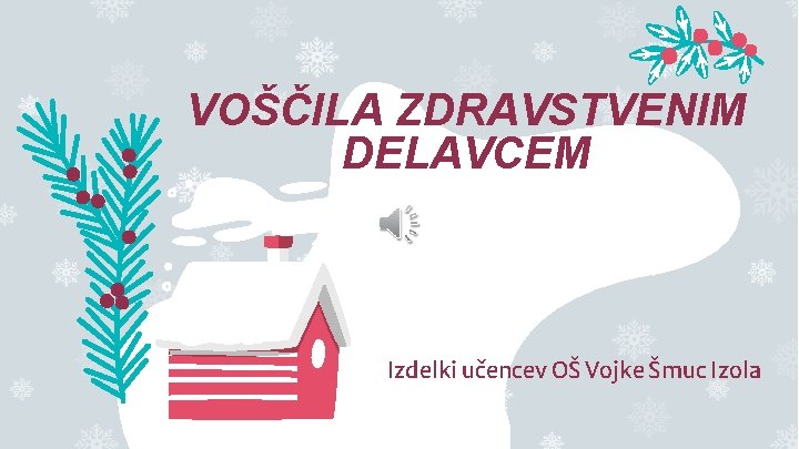 VOŠČILA ZDRAVSTVENIM DELAVCEM Izdelki učencev OŠ Vojke Šmuc Izola 