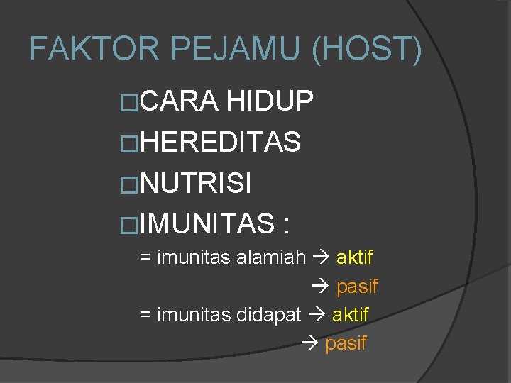 FAKTOR PEJAMU (HOST) �CARA HIDUP �HEREDITAS �NUTRISI �IMUNITAS : = imunitas alamiah aktif pasif