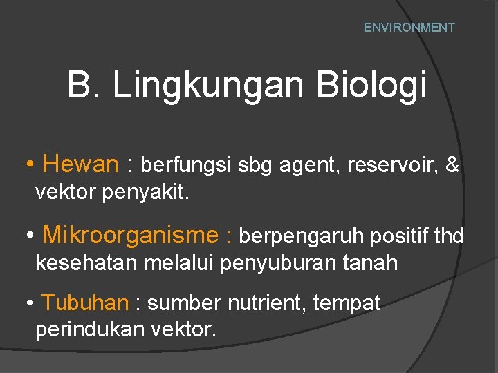 ENVIRONMENT B. Lingkungan Biologi • Hewan : berfungsi sbg agent, reservoir, & vektor penyakit.