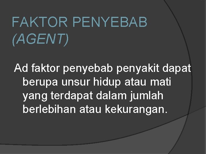 FAKTOR PENYEBAB (AGENT) Ad faktor penyebab penyakit dapat berupa unsur hidup atau mati yang