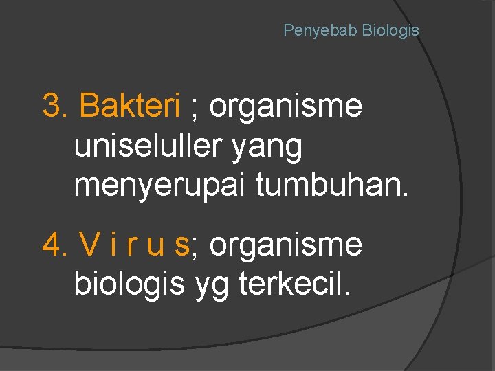 Penyebab Biologis 3. Bakteri ; organisme uniseluller yang menyerupai tumbuhan. 4. V i r