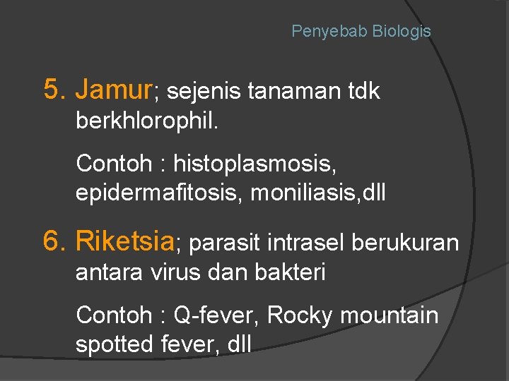 Penyebab Biologis 5. Jamur; sejenis tanaman tdk berkhlorophil. Contoh : histoplasmosis, epidermafitosis, moniliasis, dll