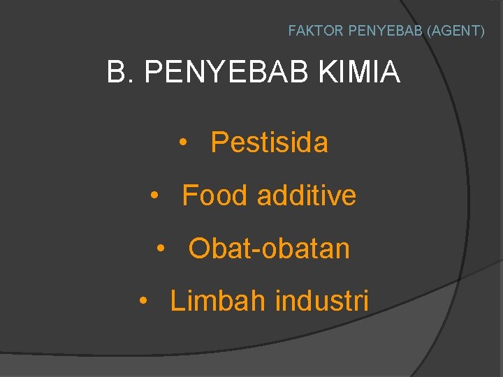 FAKTOR PENYEBAB (AGENT) B. PENYEBAB KIMIA • Pestisida • Food additive • Obat-obatan •