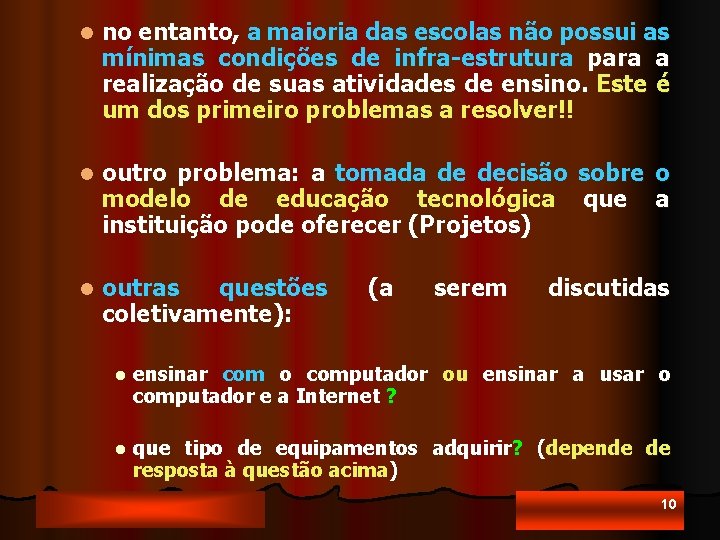 l no entanto, a maioria das escolas não possui as mínimas condições de infra-estrutura