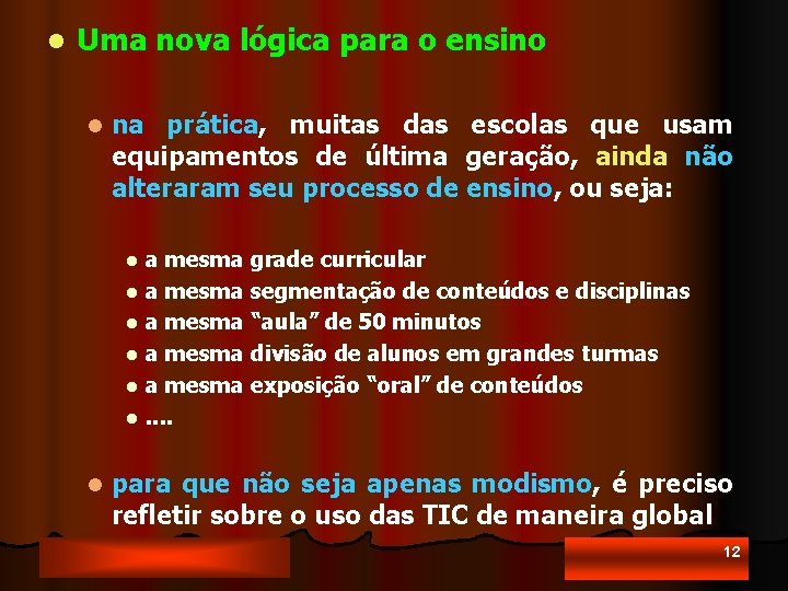 l Uma nova lógica para o ensino l na prática, muitas das escolas que