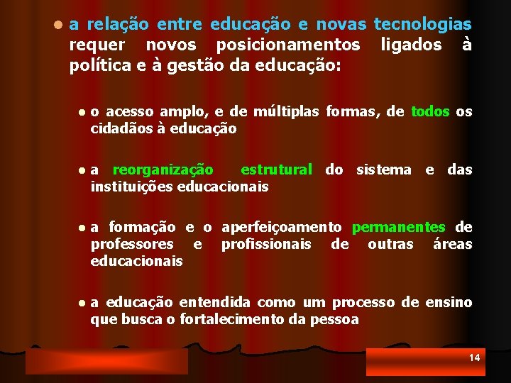 l a relação entre educação e novas tecnologias requer novos posicionamentos ligados à política