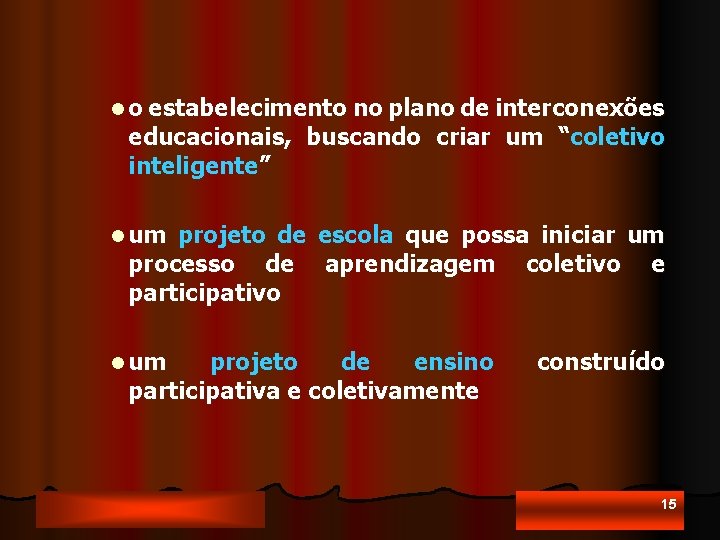 l o estabelecimento no plano de interconexões educacionais, buscando criar um “coletivo inteligente” l