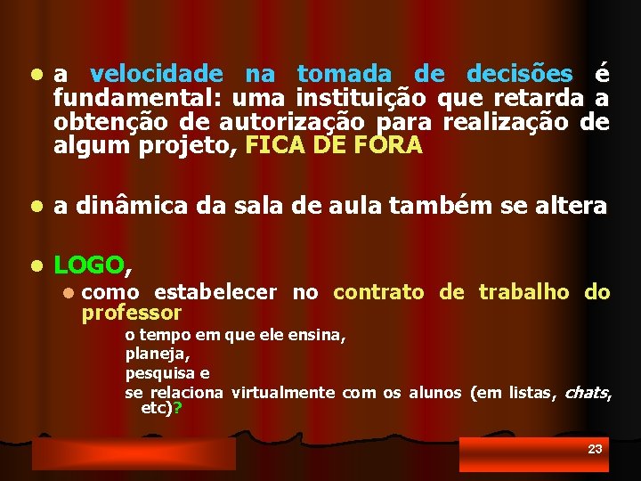 l a velocidade na tomada de decisões é fundamental: uma instituição que retarda a