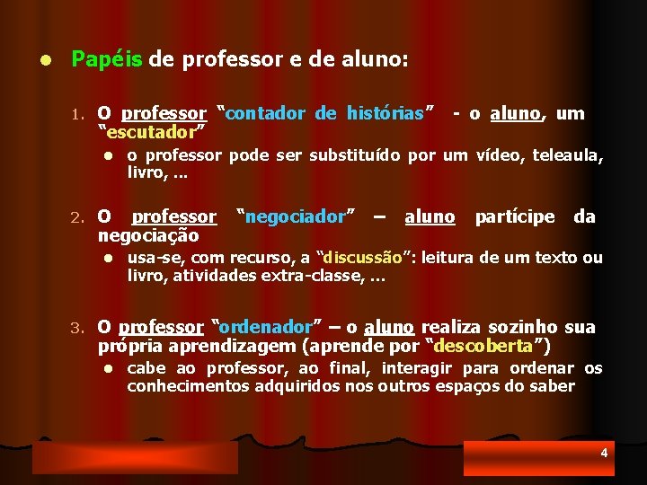 l Papéis de professor e de aluno: 1. O professor “contador de histórias” “escutador”