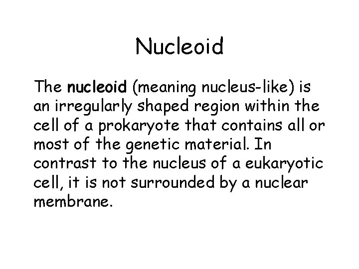 Nucleoid The nucleoid (meaning nucleus-like) is an irregularly shaped region within the cell of