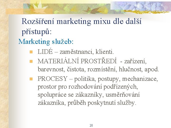 Rozšíření marketing mixu dle další přístupů: Marketing služeb: n n n LIDÉ – zaměstnanci,