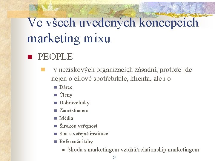 Ve všech uvedených koncepcích marketing mixu n PEOPLE n v neziskových organizacích zásadní, protože