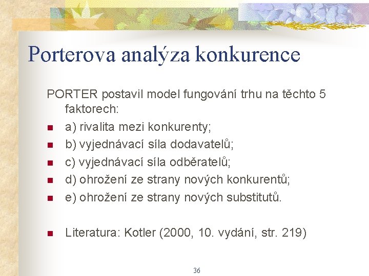 Porterova analýza konkurence PORTER postavil model fungování trhu na těchto 5 faktorech: n a)