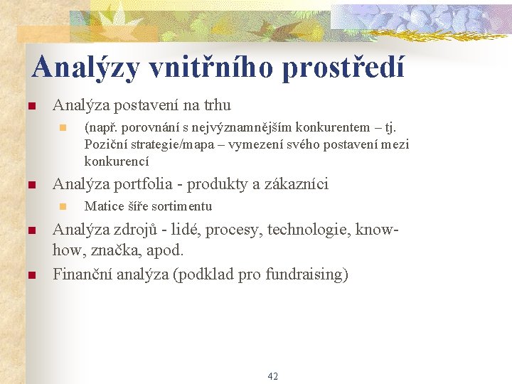 Analýzy vnitřního prostředí n Analýza postavení na trhu n n Analýza portfolia - produkty