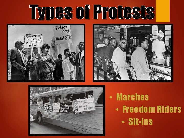 Types of Protests • Marches • Freedom Riders • Sit-ins 