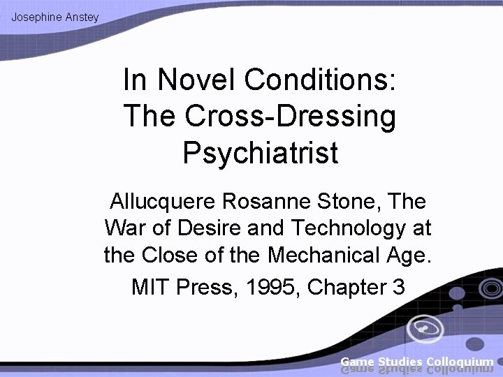 Josephine Anstey In Novel Conditions: The Cross-Dressing Psychiatrist Allucquere Rosanne Stone, The War of
