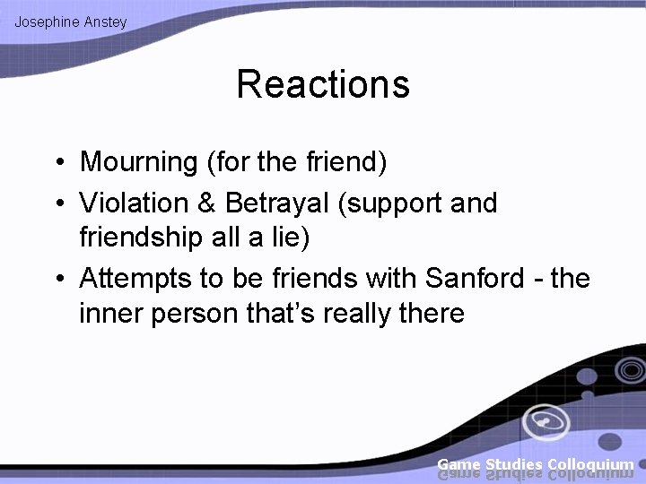 Josephine Anstey Reactions • Mourning (for the friend) • Violation & Betrayal (support and