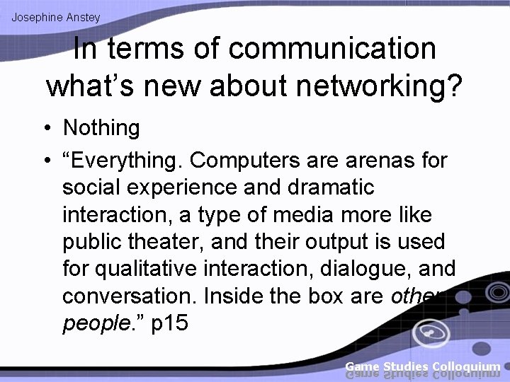 Josephine Anstey In terms of communication what’s new about networking? • Nothing • “Everything. Josephine Anstey In terms of communication what’s new about networking? • Nothing • “Everything.