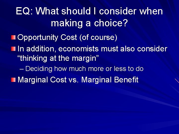 EQ: What should I consider when making a choice? Opportunity Cost (of course) In