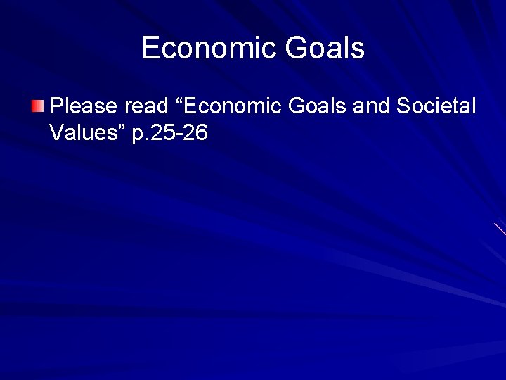 Economic Goals Please read “Economic Goals and Societal Values” p. 25 -26 