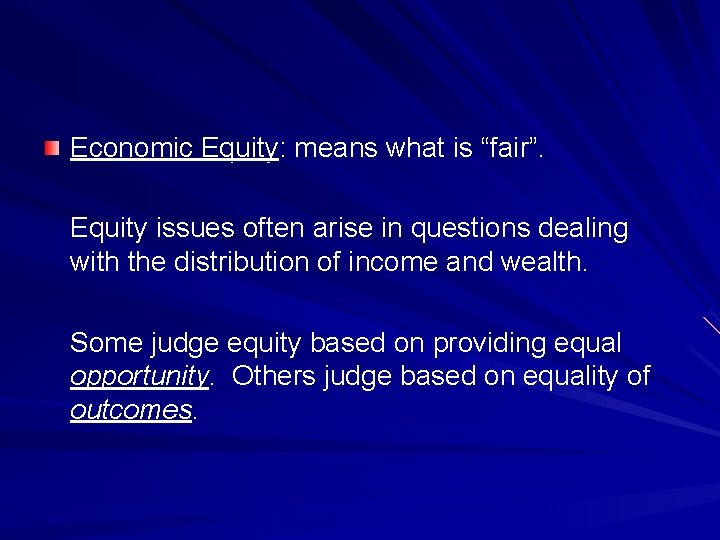 Economic Equity: means what is “fair”. Equity issues often arise in questions dealing with