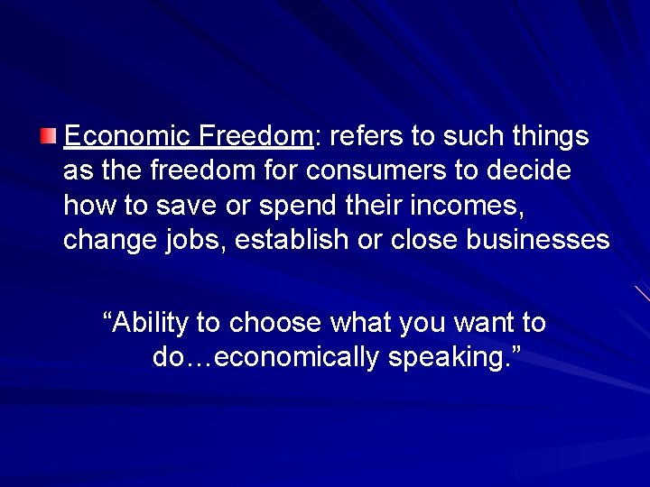 Economic Freedom: refers to such things as the freedom for consumers to decide how