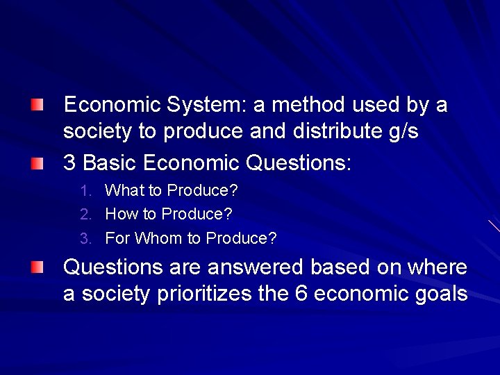 Economic System: a method used by a society to produce and distribute g/s 3