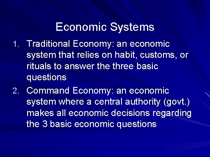 Economic Systems 1. Traditional Economy: an economic system that relies on habit, customs, or