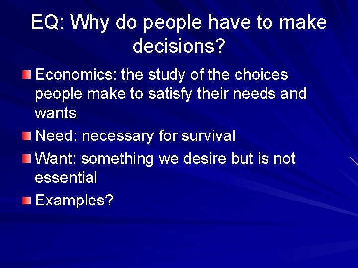 EQ: Why do people have to make decisions? Economics: the study of the choices