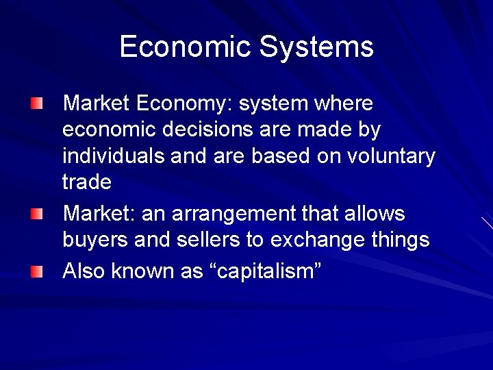 Economic Systems Market Economy: system where economic decisions are made by individuals and are