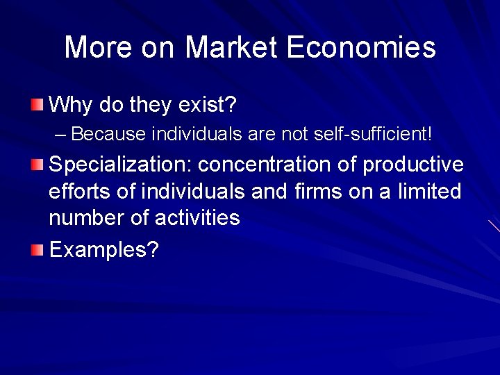 More on Market Economies Why do they exist? – Because individuals are not self-sufficient!