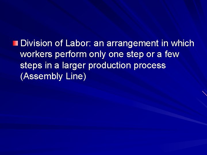 Division of Labor: an arrangement in which workers perform only one step or a