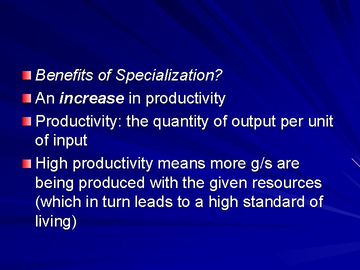 Benefits of Specialization? An increase in productivity Productivity: the quantity of output per unit