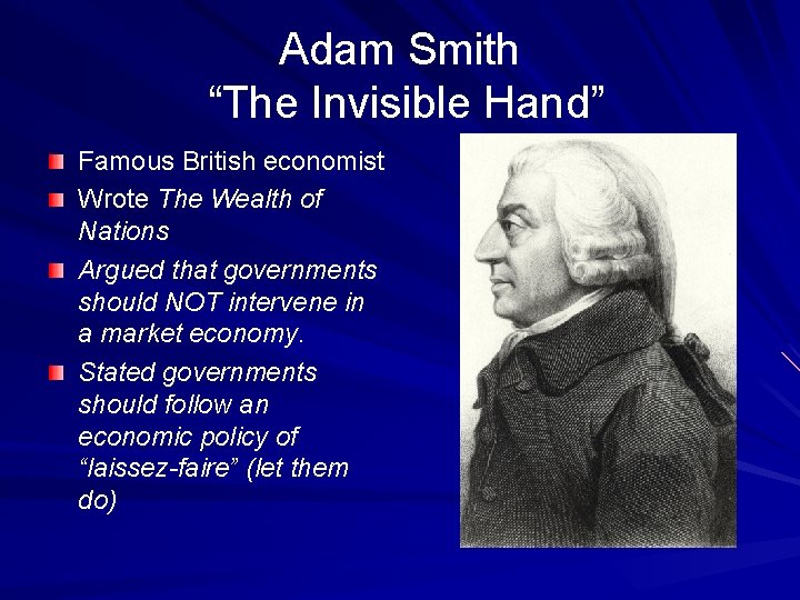 Adam Smith “The Invisible Hand” Famous British economist Wrote The Wealth of Nations Argued