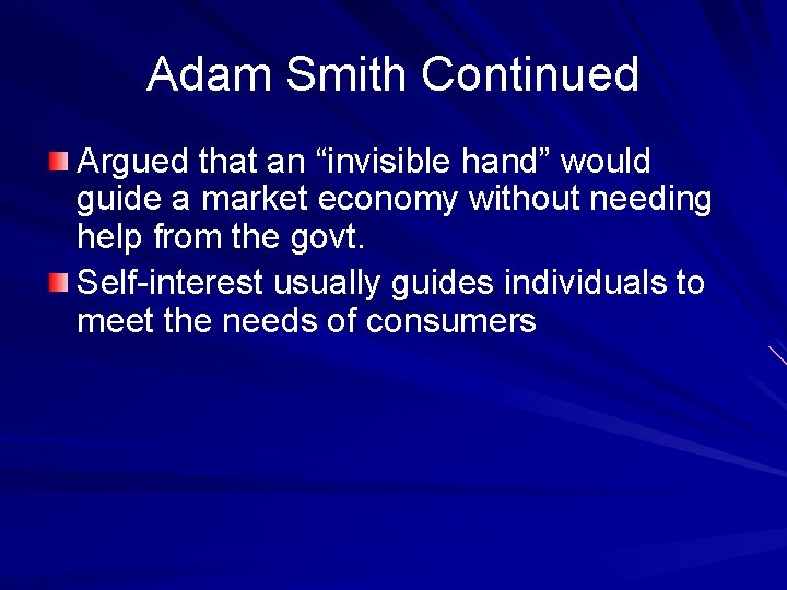 Adam Smith Continued Argued that an “invisible hand” would guide a market economy without