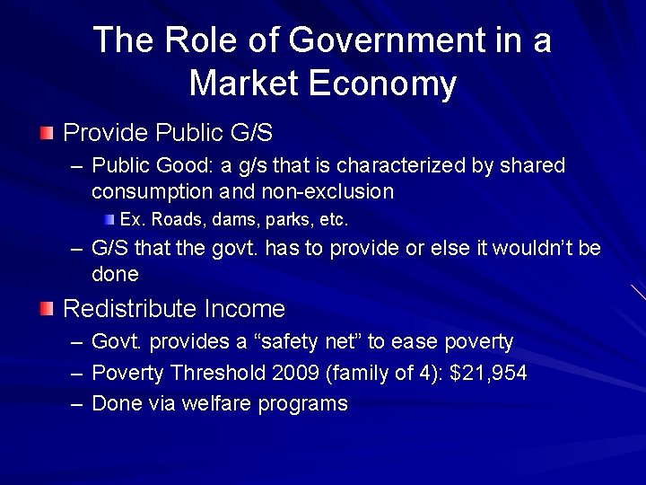 The Role of Government in a Market Economy Provide Public G/S – Public Good: