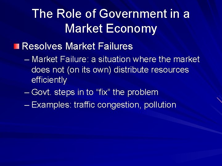 The Role of Government in a Market Economy Resolves Market Failures – Market Failure: