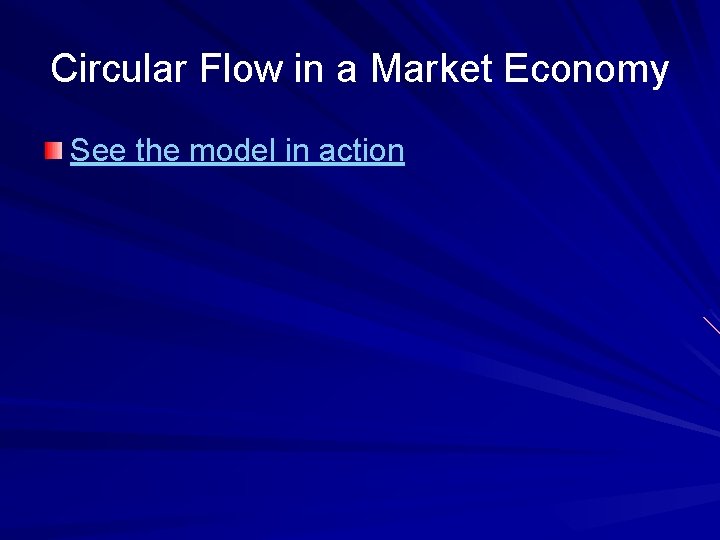 Circular Flow in a Market Economy See the model in action 