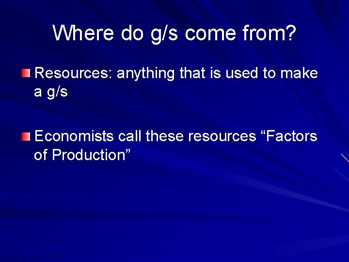 Where do g/s come from? Resources: anything that is used to make a g/s