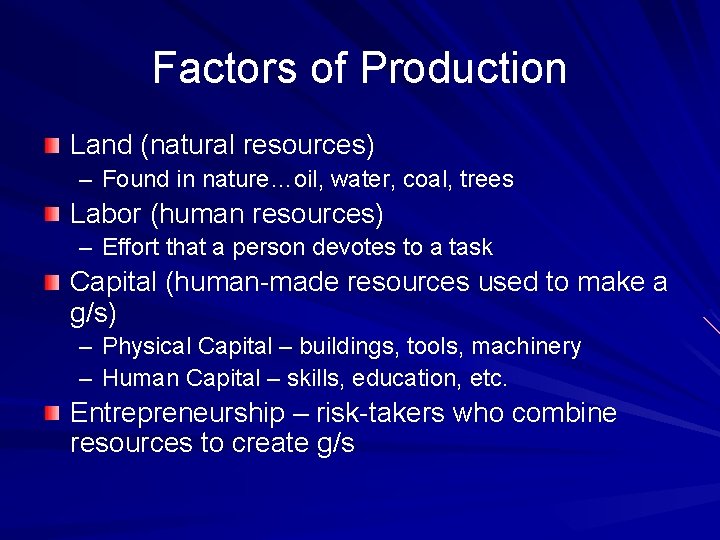 Factors of Production Land (natural resources) – Found in nature…oil, water, coal, trees Labor