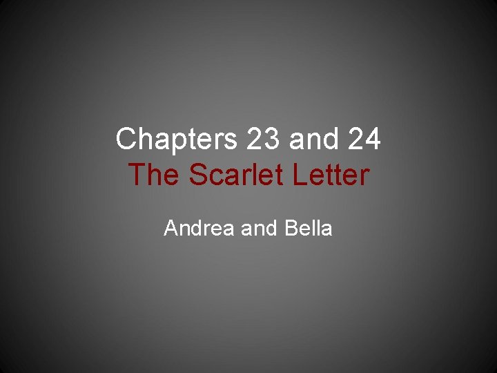 Chapters 23 and 24 The Scarlet Letter Andrea and Bella 