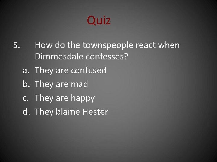Quiz 5. a. b. c. d. How do the townspeople react when Dimmesdale confesses?