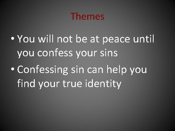 Themes • You will not be at peace until you confess your sins •