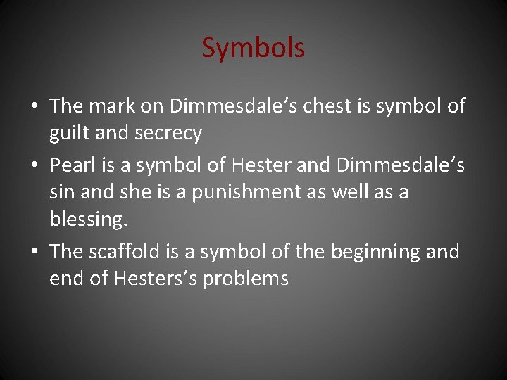 Symbols • The mark on Dimmesdale’s chest is symbol of guilt and secrecy •
