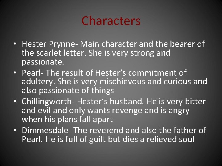 Characters • Hester Prynne- Main character and the bearer of the scarlet letter. She